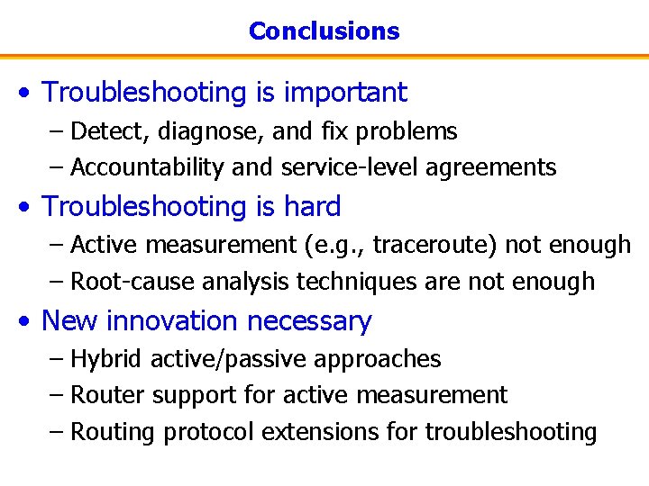 Conclusions • Troubleshooting is important – Detect, diagnose, and fix problems – Accountability and