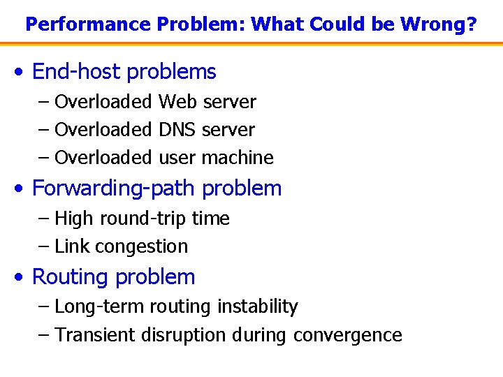 Performance Problem: What Could be Wrong? • End-host problems – Overloaded Web server –