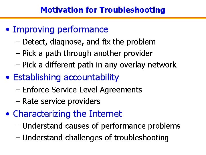 Motivation for Troubleshooting • Improving performance – Detect, diagnose, and fix the problem –