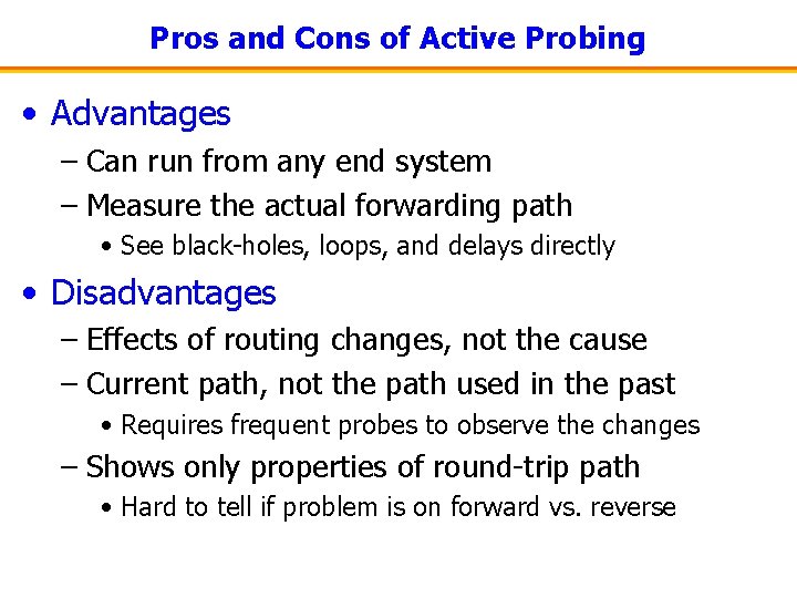 Pros and Cons of Active Probing • Advantages – Can run from any end