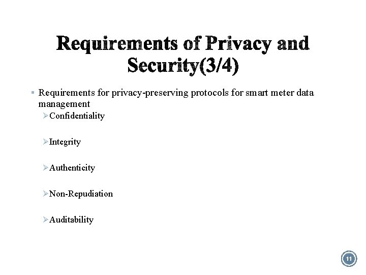 § Requirements for privacy-preserving protocols for smart meter data management Ø Confidentiality Ø Integrity