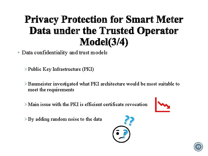 § Data confidentiality and trust models Ø Public Key Infrastructure (PKI) Ø Baumeister investigated