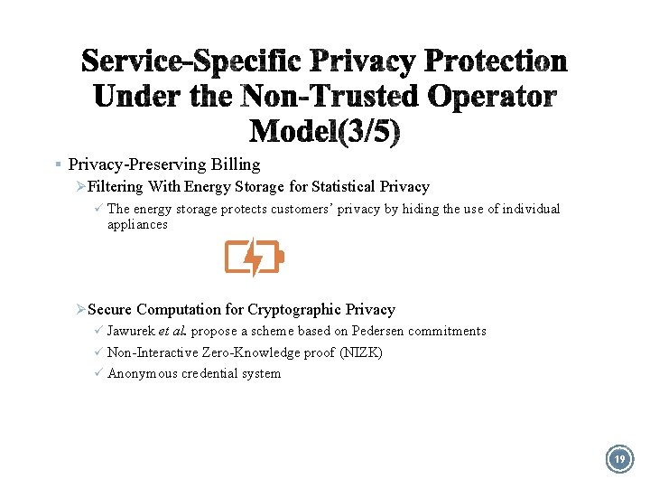 § Privacy-Preserving Billing Ø Filtering With Energy Storage for Statistical Privacy ü The energy