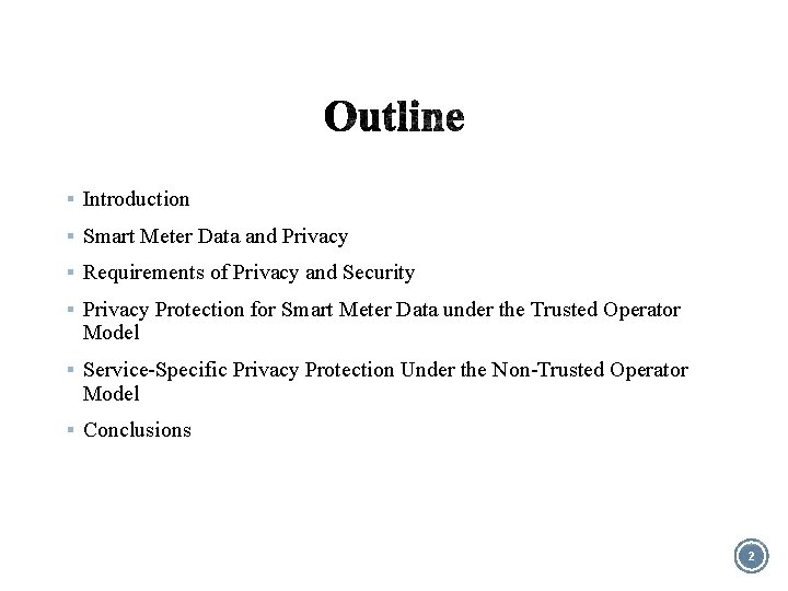 § Introduction § Smart Meter Data and Privacy § Requirements of Privacy and Security