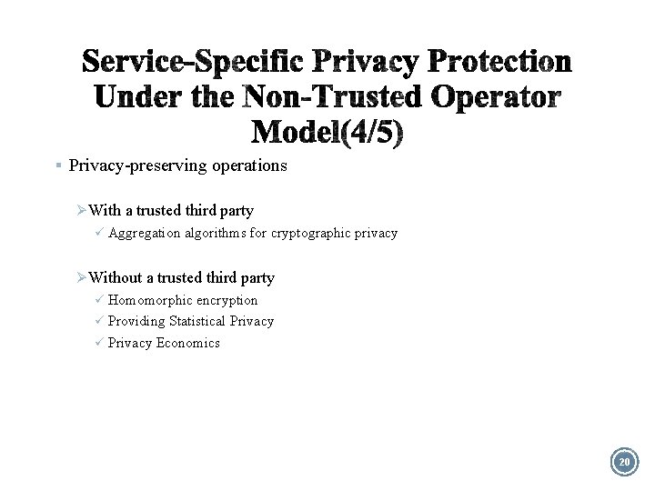 § Privacy-preserving operations Ø With a trusted third party ü Aggregation algorithms for cryptographic