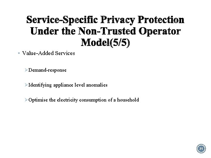 § Value-Added Services Ø Demand-response Ø Identifying appliance level anomalies Ø Optimise the electricity