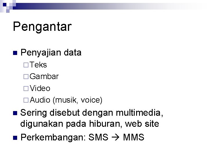 Pengantar n Penyajian data ¨ Teks ¨ Gambar ¨ Video ¨ Audio (musik, voice)