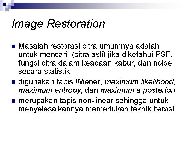 Image Restoration n Masalah restorasi citra umumnya adalah untuk mencari (citra asli) jika diketahui