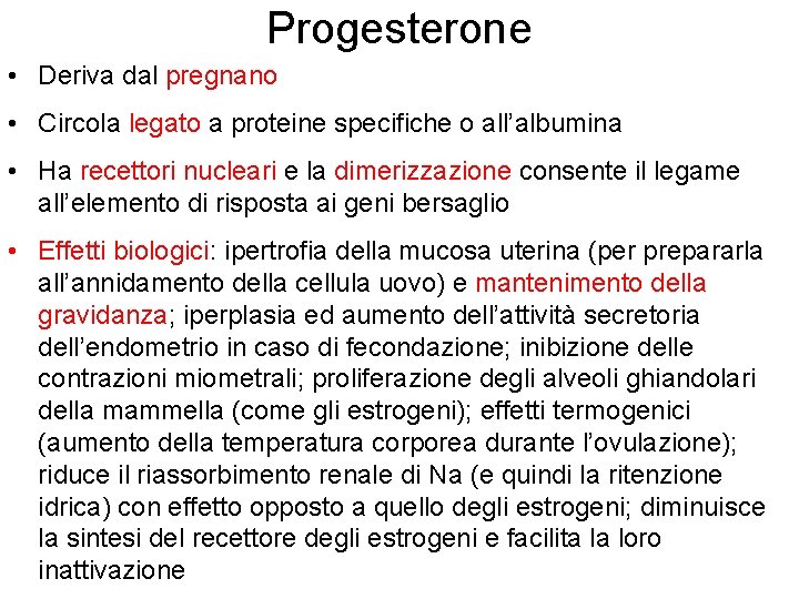 Progesterone • Deriva dal pregnano • Circola legato a proteine specifiche o all’albumina •