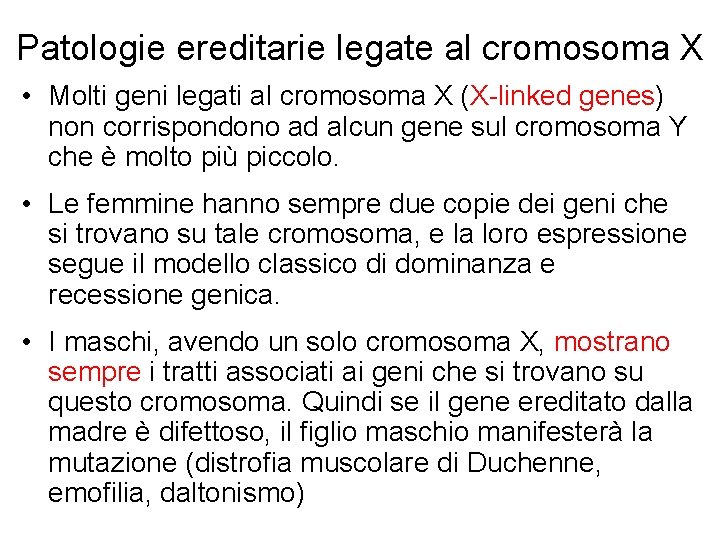 Patologie ereditarie legate al cromosoma X • Molti geni legati al cromosoma X (X-linked