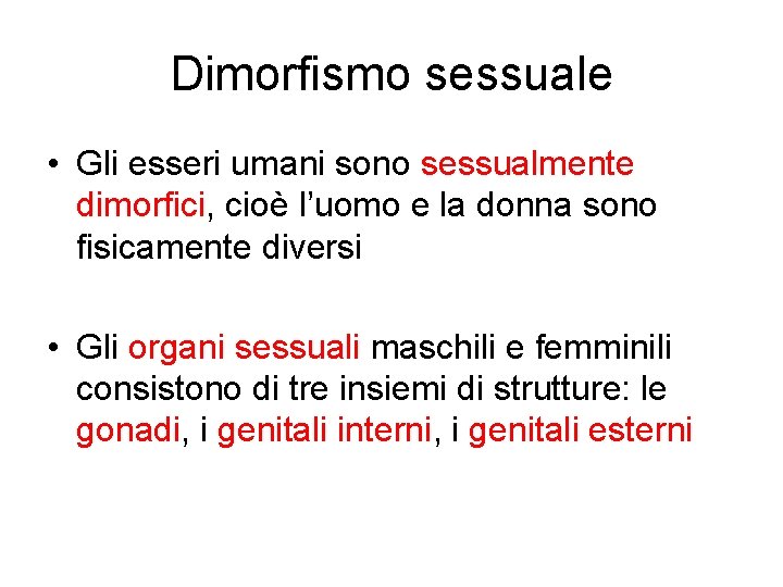 Dimorfismo sessuale • Gli esseri umani sono sessualmente dimorfici, cioè l’uomo e la donna