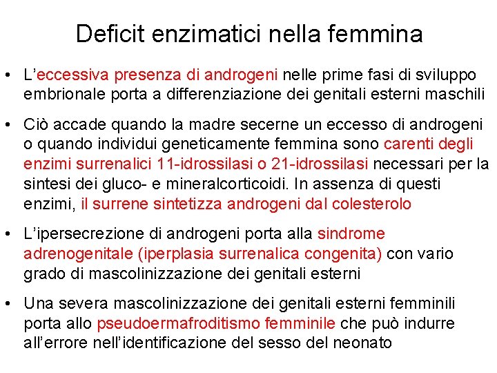 Deficit enzimatici nella femmina • L’eccessiva presenza di androgeni nelle prime fasi di sviluppo