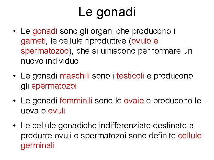 Le gonadi • Le gonadi sono gli organi che producono i gameti, le cellule