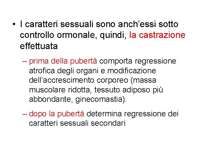  • I caratteri sessuali sono anch’essi sotto controllo ormonale, quindi, la castrazione effettuata