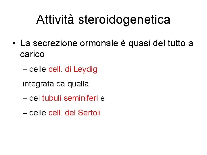 Attività steroidogenetica • La secrezione ormonale è quasi del tutto a carico – delle