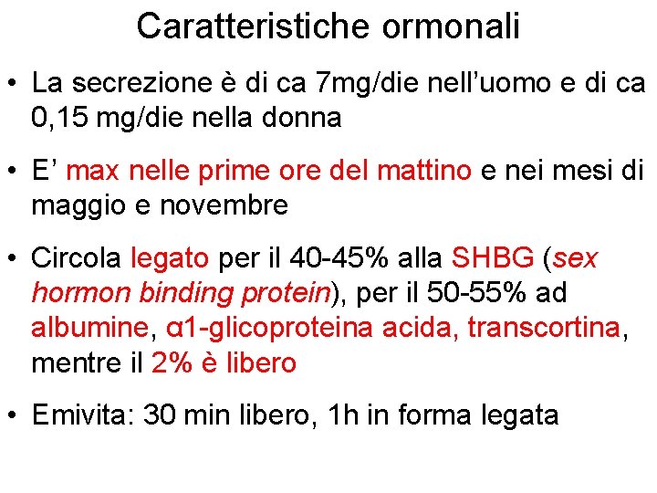 Caratteristiche ormonali • La secrezione è di ca 7 mg/die nell’uomo e di ca