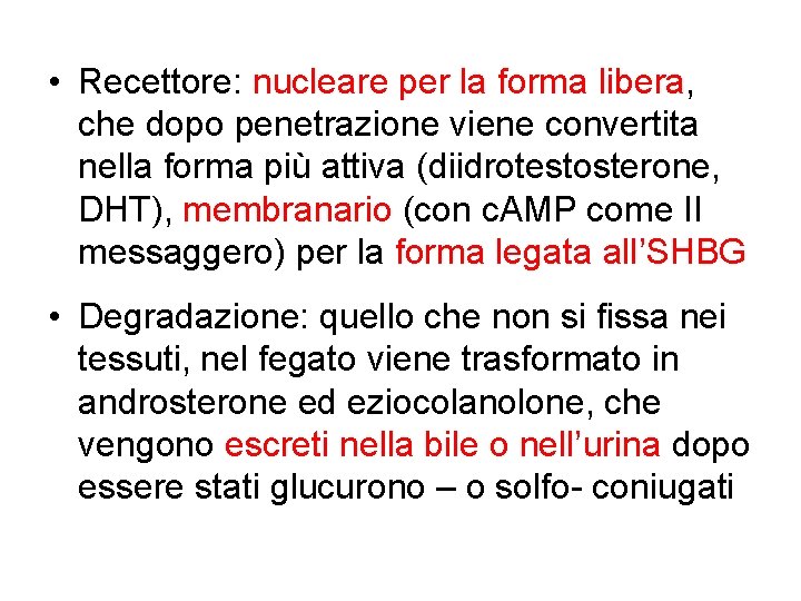  • Recettore: nucleare per la forma libera, che dopo penetrazione viene convertita nella