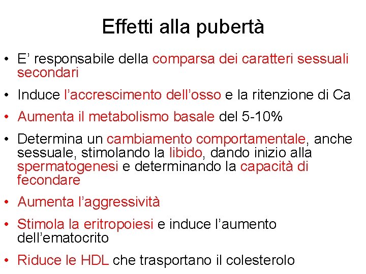 Effetti alla pubertà • E’ responsabile della comparsa dei caratteri sessuali secondari • Induce