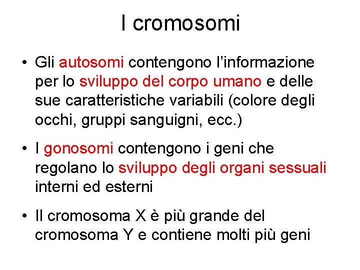 I cromosomi • Gli autosomi contengono l’informazione per lo sviluppo del corpo umano e