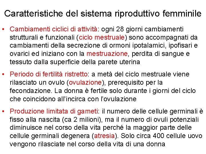 Caratteristiche del sistema riproduttivo femminile • Cambiamenti ciclici di attività: ogni 28 giorni cambiamenti