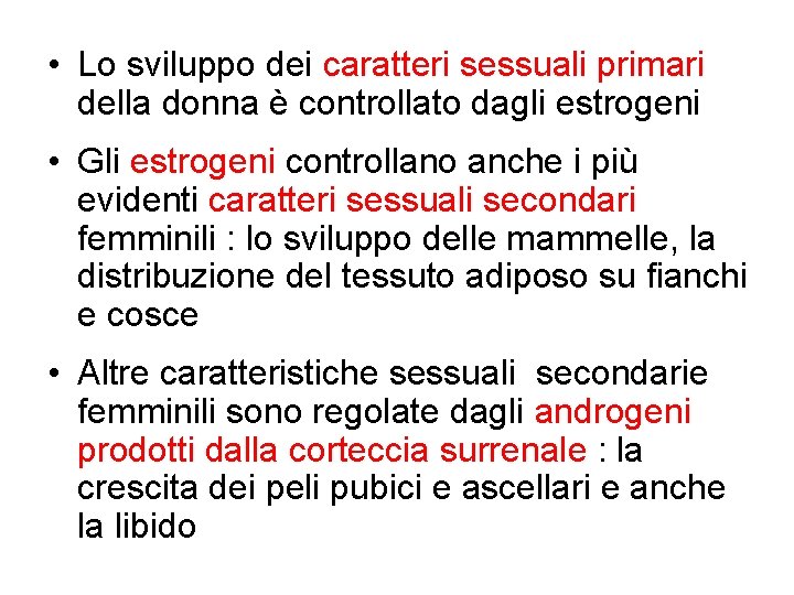  • Lo sviluppo dei caratteri sessuali primari della donna è controllato dagli estrogeni