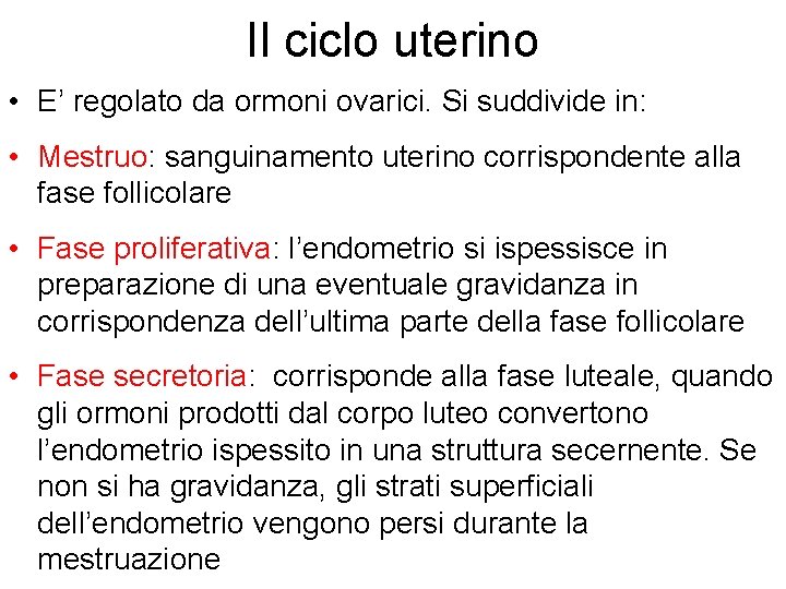 Il ciclo uterino • E’ regolato da ormoni ovarici. Si suddivide in: • Mestruo: