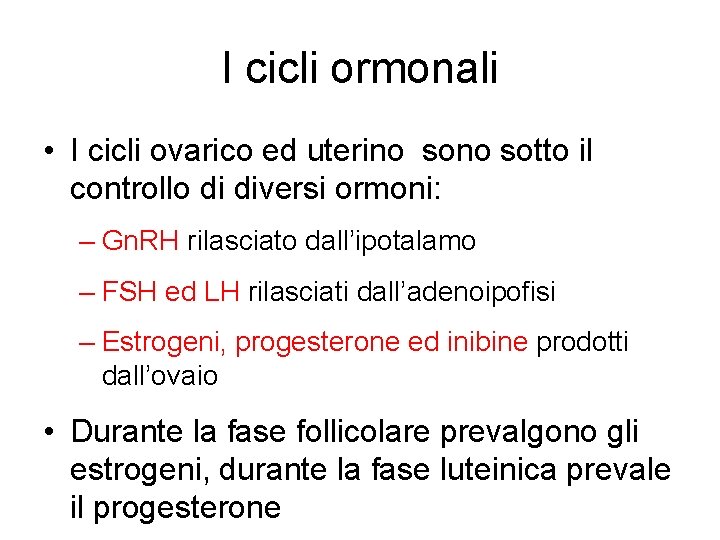 I cicli ormonali • I cicli ovarico ed uterino sotto il controllo di diversi