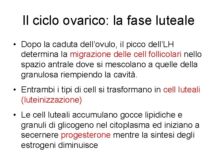 Il ciclo ovarico: la fase luteale • Dopo la caduta dell’ovulo, il picco dell’LH