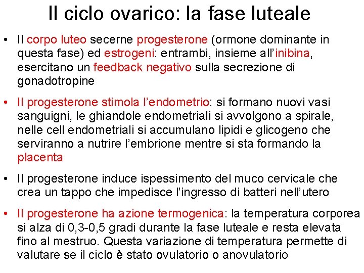 Il ciclo ovarico: la fase luteale • Il corpo luteo secerne progesterone (ormone dominante