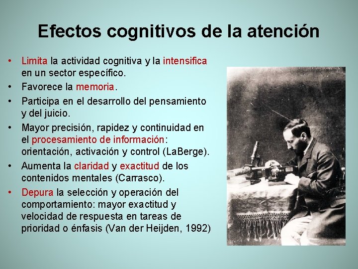 Efectos cognitivos de la atención • Limita la actividad cognitiva y la intensifica en