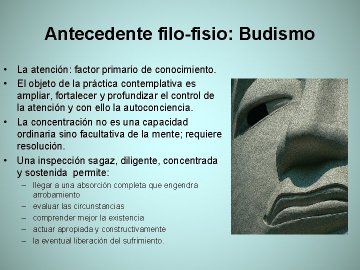 Antecedente filo-fisio: Budismo • La atención: factor primario de conocimiento. • El objeto de