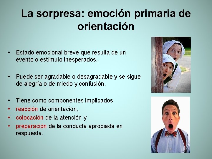 La sorpresa: emoción primaria de orientación • Estado emocional breve que resulta de un