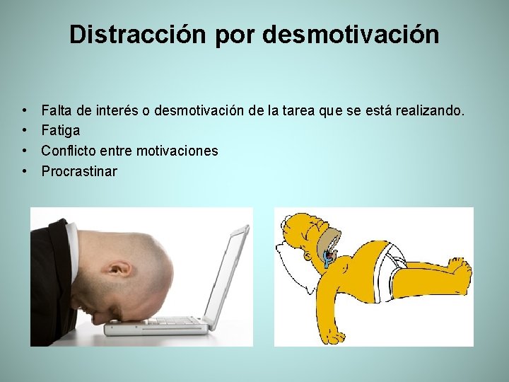 Distracción por desmotivación • • Falta de interés o desmotivación de la tarea que