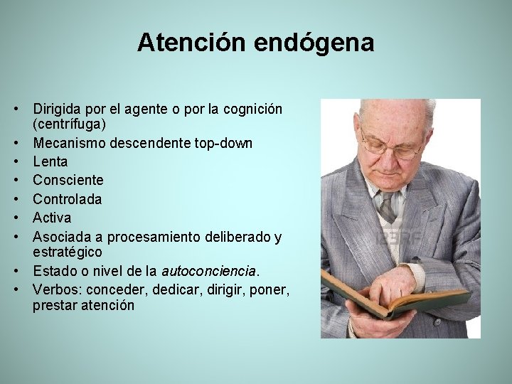 Atención endógena • Dirigida por el agente o por la cognición (centrífuga) • Mecanismo