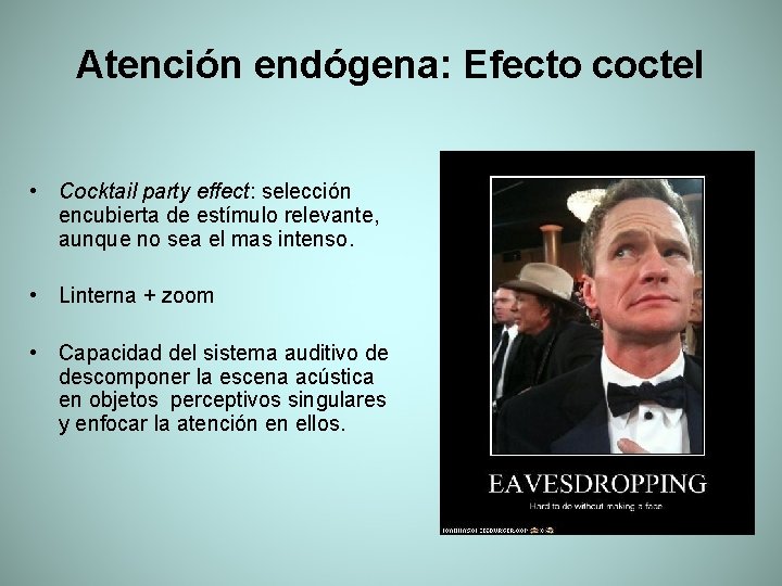 Atención endógena: Efecto coctel • Cocktail party effect: selección encubierta de estímulo relevante, aunque