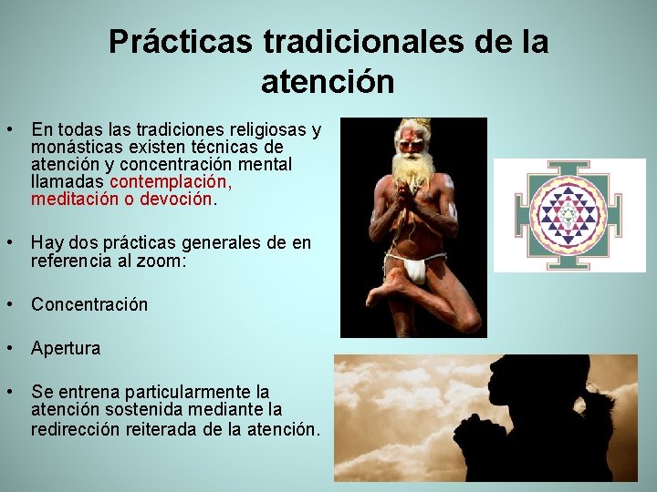 Prácticas tradicionales de la atención • En todas las tradiciones religiosas y monásticas existen