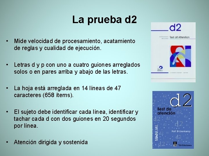 La prueba d 2 • Mide velocidad de procesamiento, acatamiento de reglas y cualidad