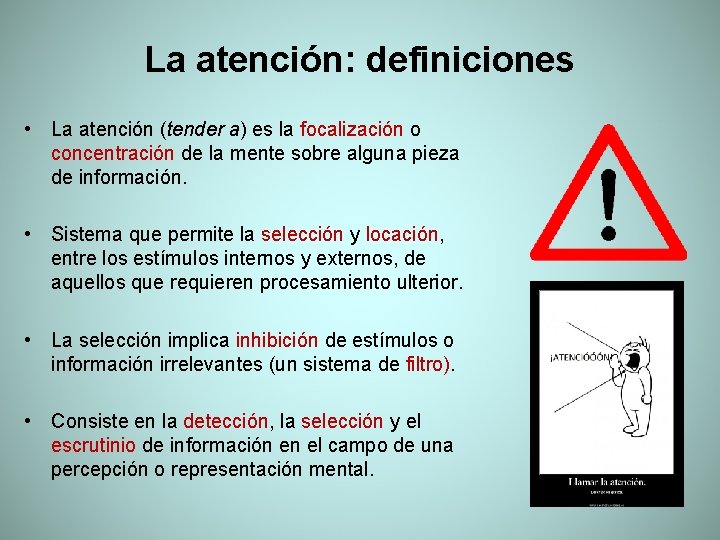 La atención: definiciones • La atención (tender a) es la focalización o concentración de