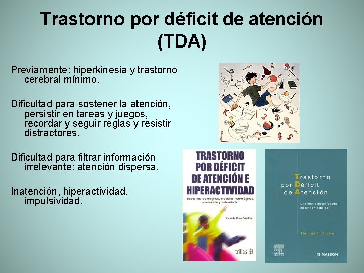 Trastorno por déficit de atención (TDA) Previamente: hiperkinesia y trastorno cerebral mínimo. Dificultad para