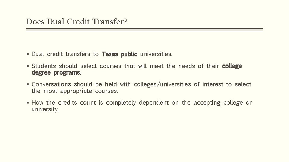 Does Dual Credit Transfer? § Dual credit transfers to Texas public universities. § Students