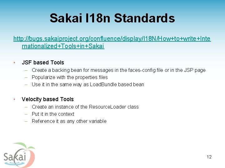 Sakai I 18 n Standards http: //bugs. sakaiproject. org/confluence/display/I 18 N/How+to+write+Inte rnationalized+Tools+in+Sakai • JSF