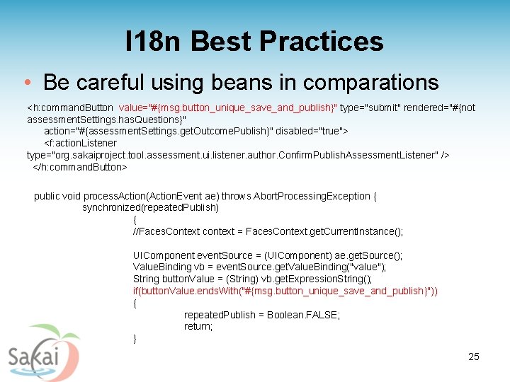 I 18 n Best Practices • Be careful using beans in comparations <h: command.