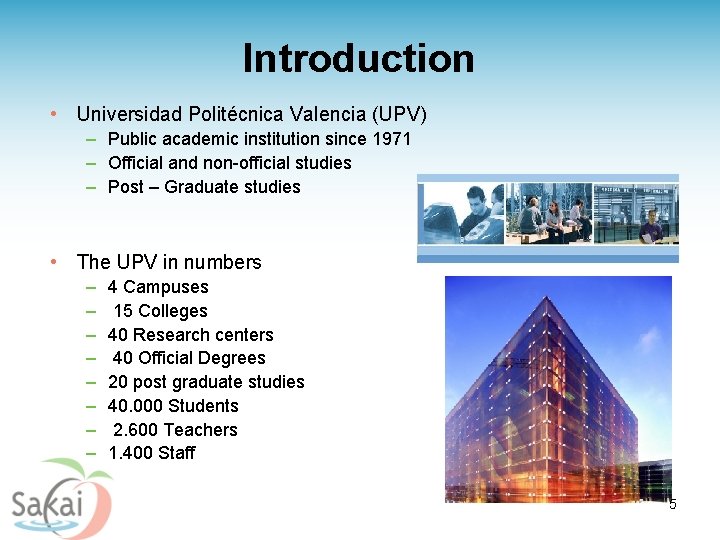 Introduction • Universidad Politécnica Valencia (UPV) – Public academic institution since 1971 – Official