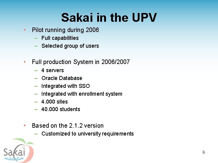 Sakai in the UPV • Pilot running during 2006 – Full capabilities – Selected