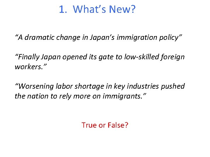 1. What’s New? “A dramatic change in Japan’s immigration policy” “Finally Japan opened its