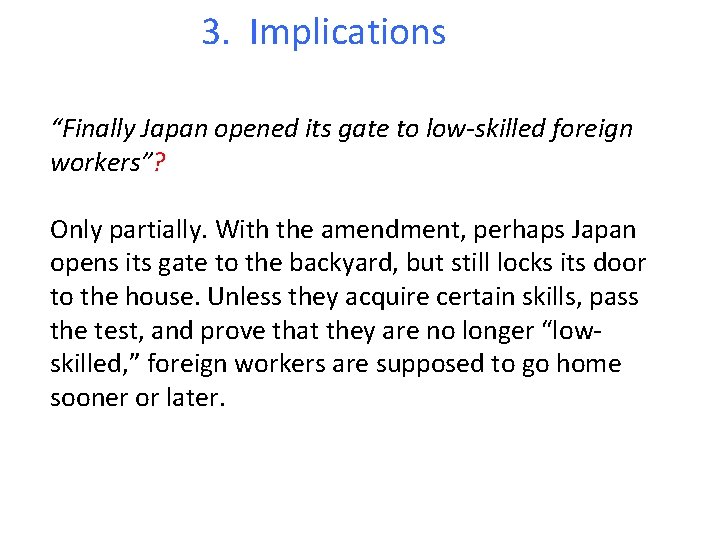 3. Implications “Finally Japan opened its gate to low-skilled foreign workers”? Only partially. With