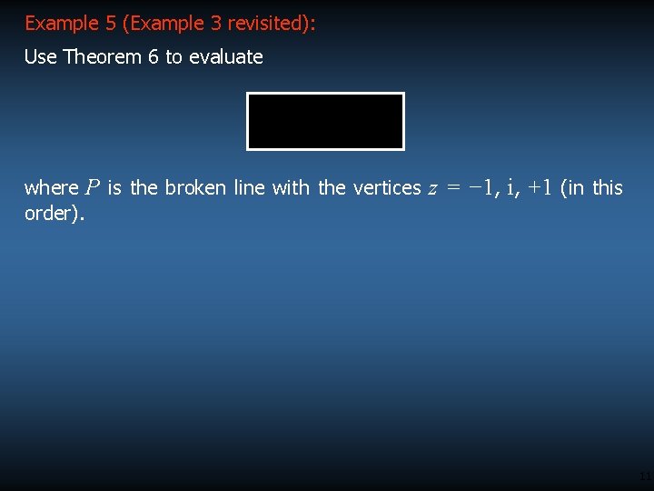 Example 5 (Example 3 revisited): Use Theorem 6 to evaluate where P is the Example 5 (Example 3 revisited): Use Theorem 6 to evaluate where P is the