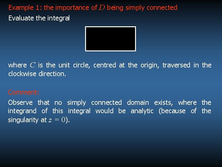 Example 1: the importance of D being simply connected Evaluate the integral where C Example 1: the importance of D being simply connected Evaluate the integral where C