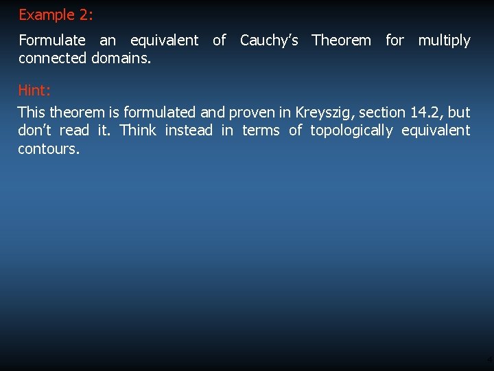 Example 2: Formulate an equivalent of Cauchy’s Theorem for multiply connected domains. Hint: This Example 2: Formulate an equivalent of Cauchy’s Theorem for multiply connected domains. Hint: This