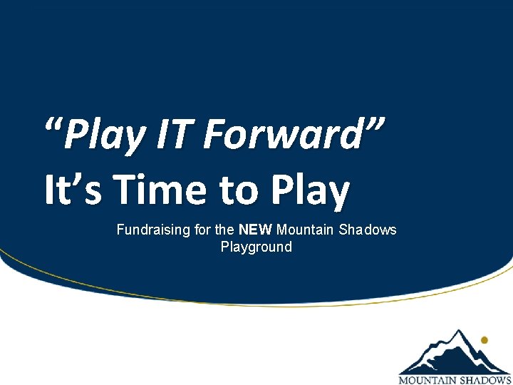 “Play IT Forward” It’s Time to Play Fundraising for the NEW Mountain Shadows Playground